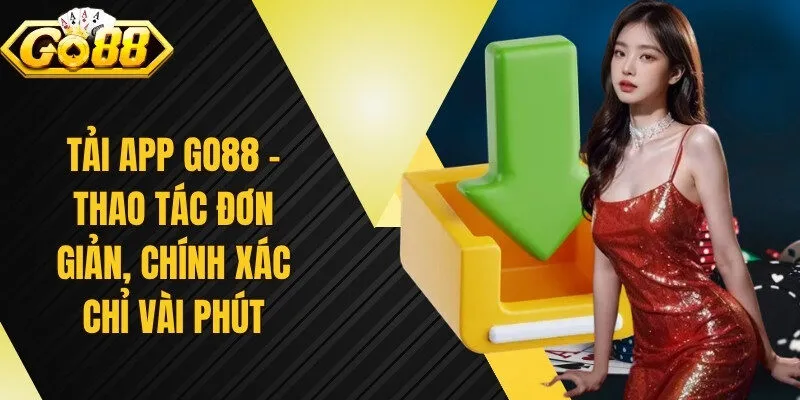 Tải App Go88 - Thao Tác Đơn Giản, Chính Xác Chỉ Vài Phút